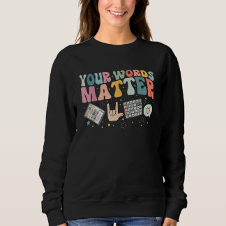Your Words Matter Speech Therapy Language Patholog Sweatshirt