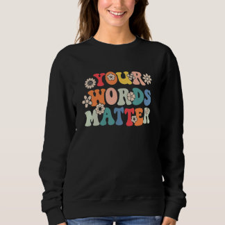 Your Words Matter Speech Therapy Therapist Sped Te Sweatshirt