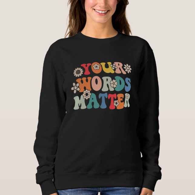 Your Words Matter Speech Therapy Therapist Sped Te Sweatshirt (Front)