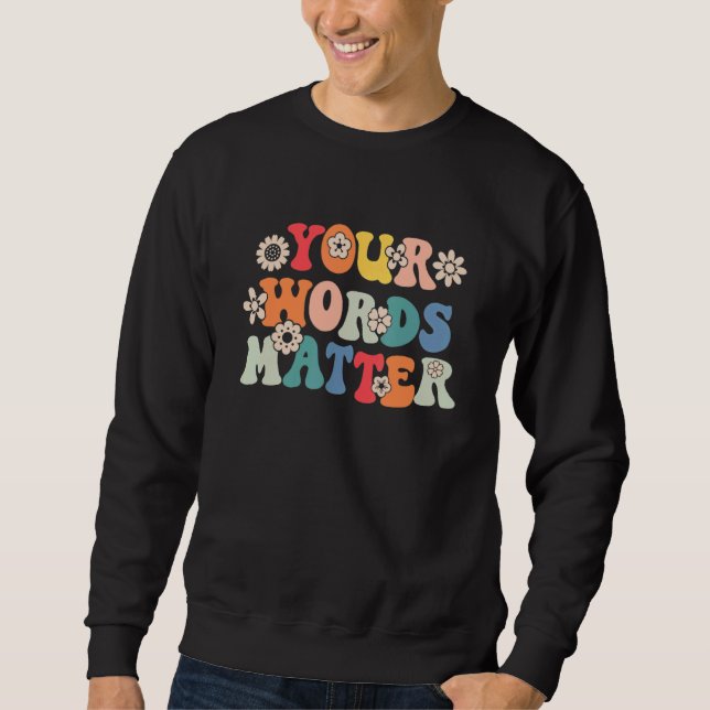 Your Words Matter Speech Therapy Therapist Sped Te Sweatshirt (Front)