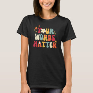 Your Words Matter Speech Therapy Therapist Sped Te T-Shirt