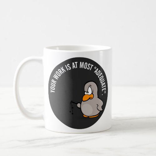 Your work is adequate at best coffee mug