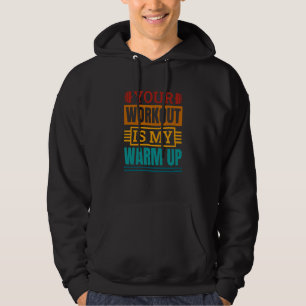 Your Workout Is My Warm Up Powerlifter Powerliftin Hoodie