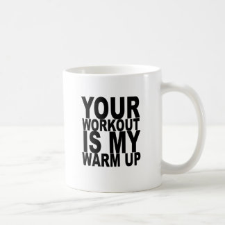 Your Workout is my Warm Up T-shirt K.png Coffee Mug