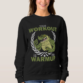 Your Workout Is My Warm Up Workout Fitness Gym Pu Sweatshirt