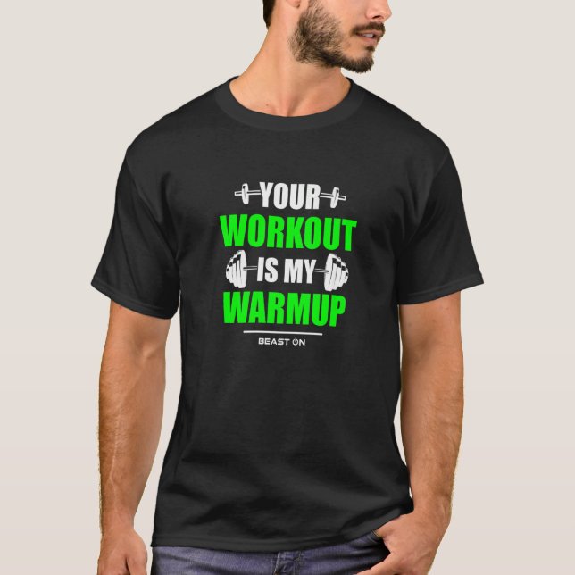 Your Workout is Warmup Green Gym Fitness Bodybuild T-Shirt (Front)