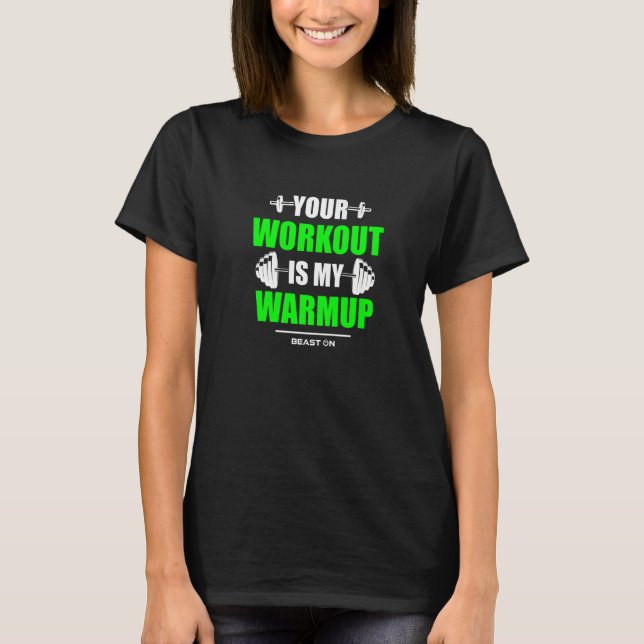 Your Workout is Warmup Green Gym Fitness Bodybuild T-Shirt (Front)