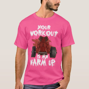 Your Workout My Warm Up Barbell Bodybuilding Weigh T-Shirt