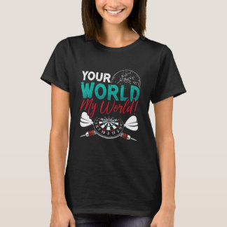 Your World My World Bullseye Darting Dart Tourname T-Shirt