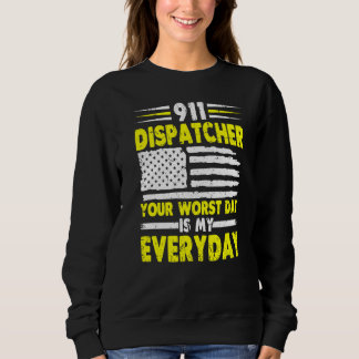 Your Worst Day Is My Everyday  911 Dispatcher  1 Sweatshirt