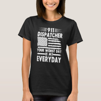 Your Worst Day Is My Everyday 911 Dispatcher T-Shirt