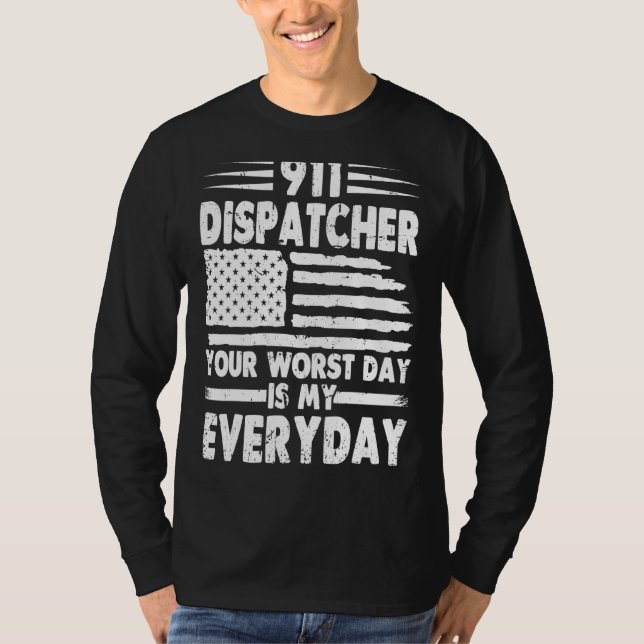 Your Worst Day Is My Everyday  911 Dispatcher T-Shirt (Front)