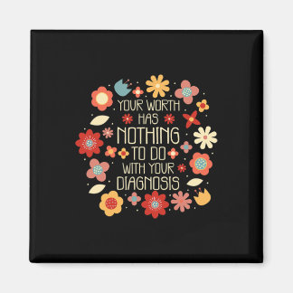 Your Worth Has Nothing To Do With Your Diagnosis Magnet