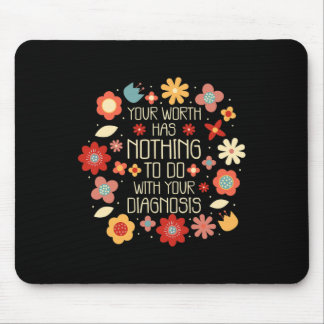Your Worth Has Nothing To Do With Your Diagnosis Mouse Pad