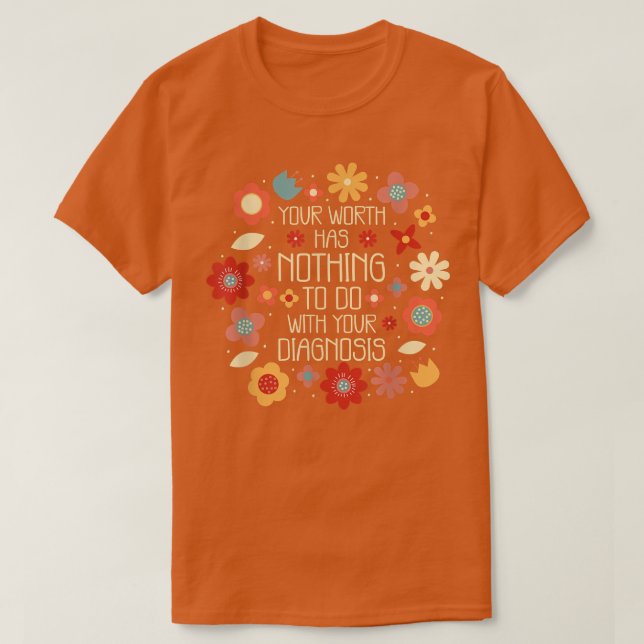 Your Worth Has Nothing To Do With Your Diagnosis,  T-Shirt (Design Front)