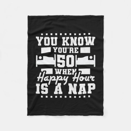 Youre 50 Years Old When Happy Hour Is A Nap 50th Fleece Blanket