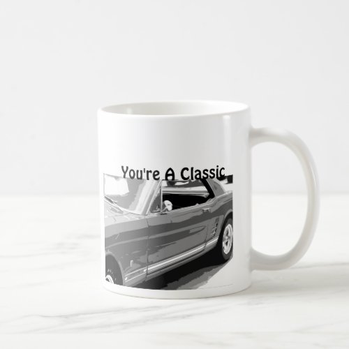 Youre a Classic Classic 1968 Mustang Coffee Mug