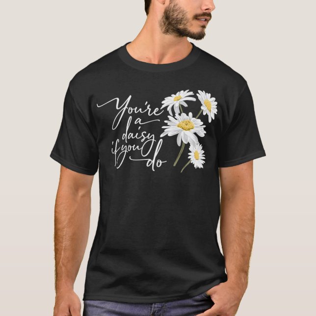 You're A Daisy If You Do  Doc Holiday  T-Shirt (Front)