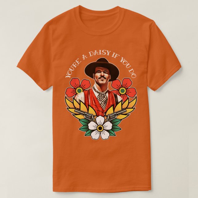 Youre a Daisy If You Do T-Shirt (Design Front)