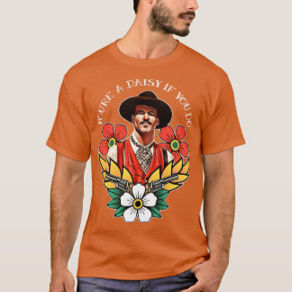 Youre a Daisy If You Do T-Shirt
