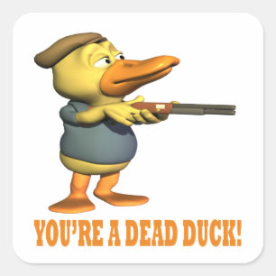 Youre A Dead Duck Square Sticker