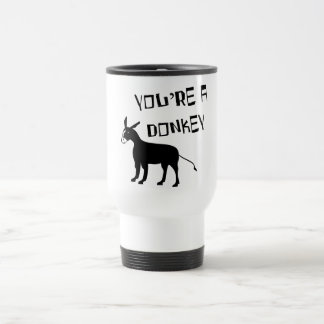 You're A Donkey Travel Mug