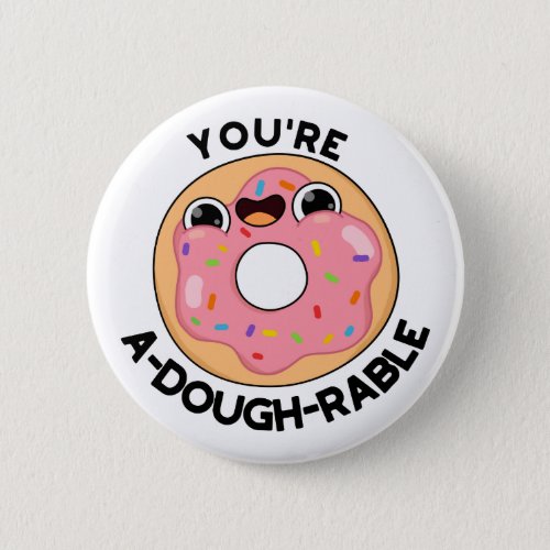 Youre A_Dough_Rable Funny Donut Pun  Button