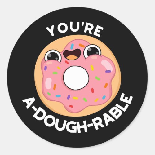 Youre A_Dough_Rable Funny Donut Pun Dark BG Classic Round Sticker