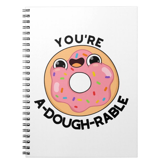 You're A-Dough-Rable Funny Donut Pun  Notebook (Front)