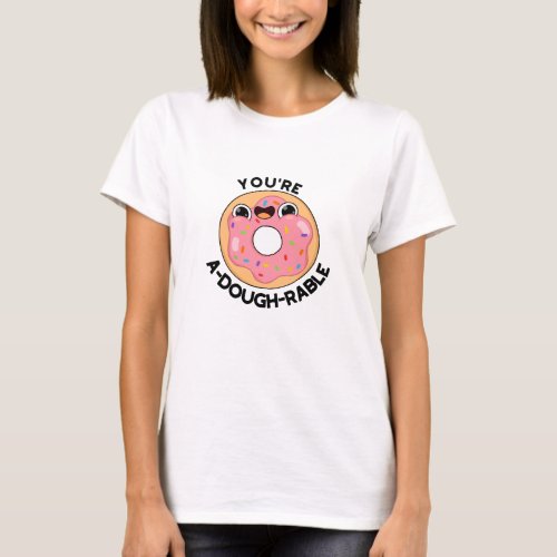 Youre A_Dough_Rable Funny Donut Pun  T_Shirt