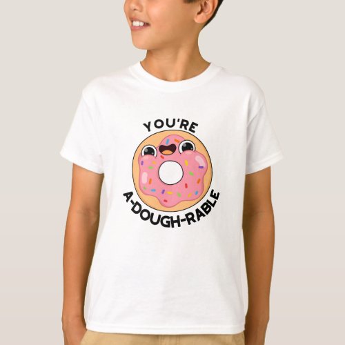 Youre A_Dough_Rable Funny Donut Pun  T_Shirt