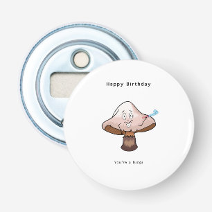 You're a Fungi birthday Bottle Opener