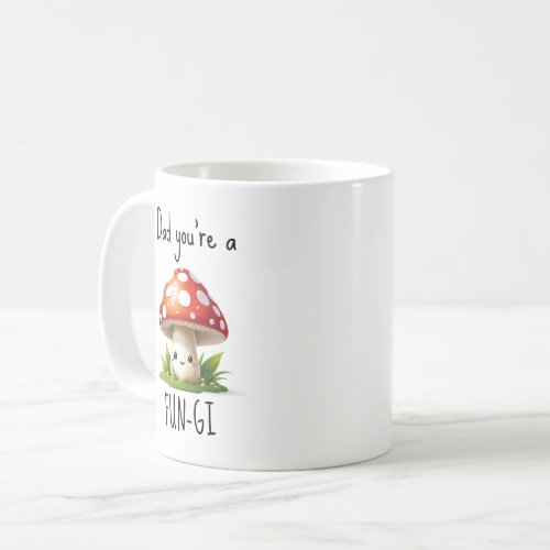 YOURE A FUNGI DAD Fathers Day Christmas Coffee Mug