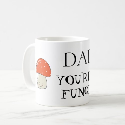 YOURE A FUNGI DAD Fathers Day Christmas Coffee Mug