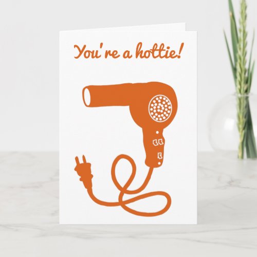 Youre a Hottie custom message orange hairdryer Card