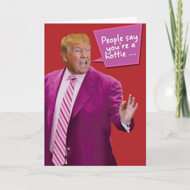 You're A Hottie Trump Valentine's Day Humor Card (Front)