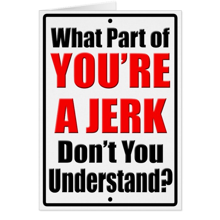 you-re-a-jerk-card-zazzle