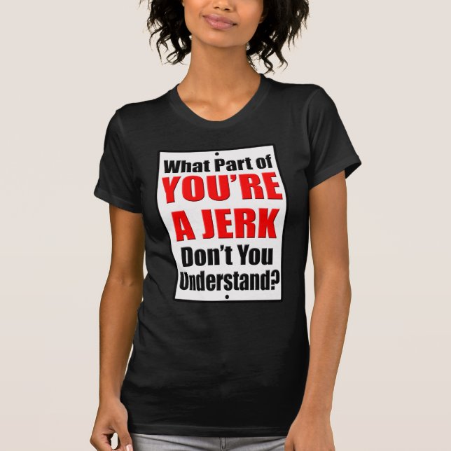 You're a Jerk T-Shirt (Front)