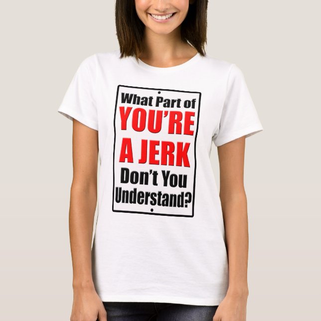 You're a Jerk T-Shirt (Front)