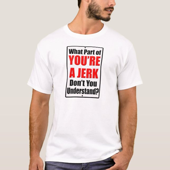 You're a Jerk T-Shirt (Front)