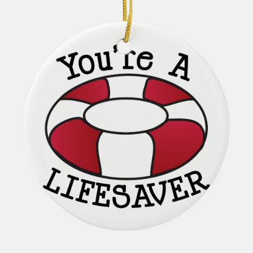 Youre A Lifesaver Ceramic Ornament