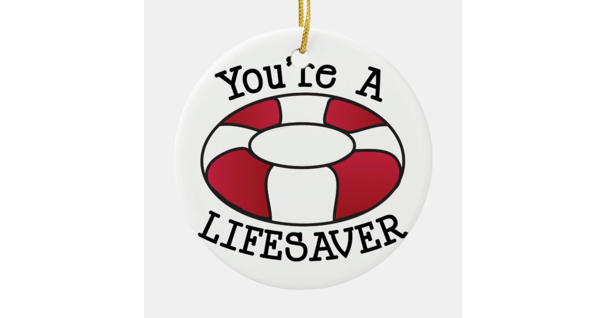 You're A Lifesaver Ceramic Ornament | Zazzle