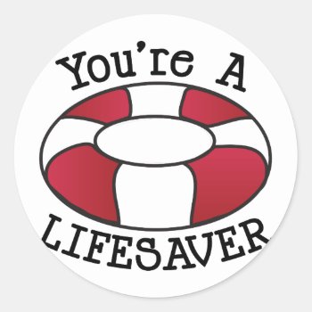 You're A Lifesaver Classic Round Sticker by Windmilldesigns at Zazzle