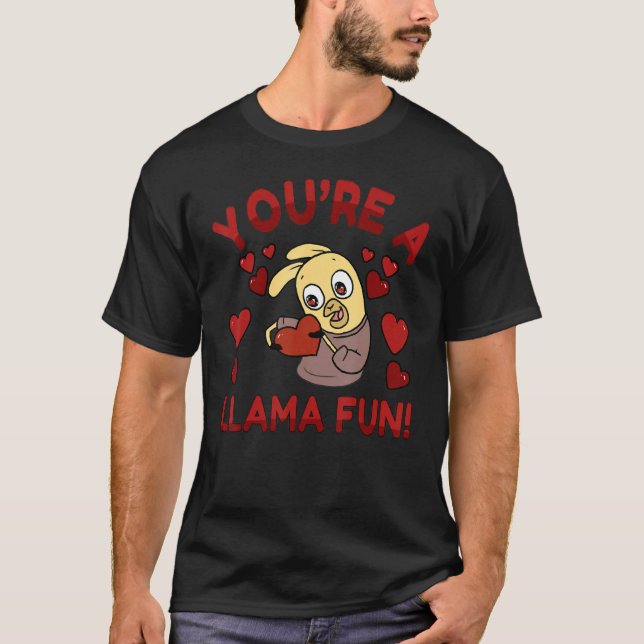 You're A Llama Fun Valentines Day Cute and Cuddly  T-Shirt (Front)