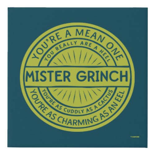 Youre a Mean One Mister Grinch Quote Faux Canvas Print