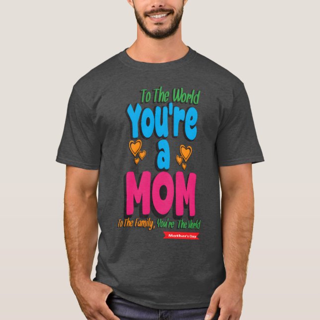 Youre a Mom Happy Mothers Day T-Shirt (Front)