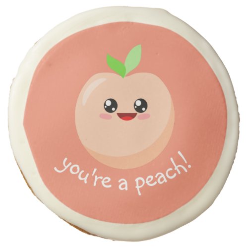 Youre a peach sugar cookie