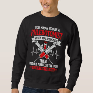 You're A Phlebotomist Funny Phlebotomy Technician Sweatshirt