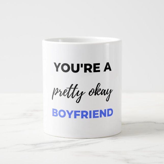 You're A Pretty Okay Boyfriend Black Giant Coffee Mug (Front)