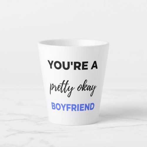 Youre A Pretty Okay Boyfriend Black Latte Mug